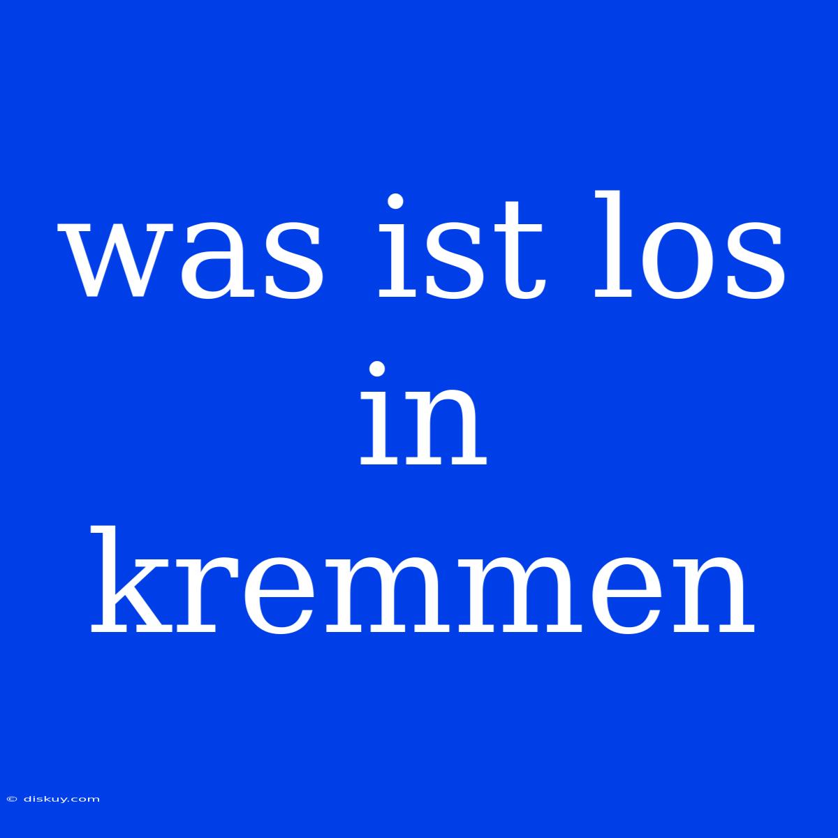 Was Ist Los In Kremmen