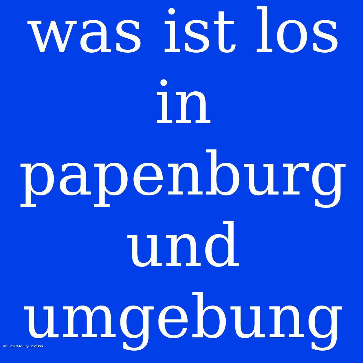 Was Ist Los In Papenburg Und Umgebung