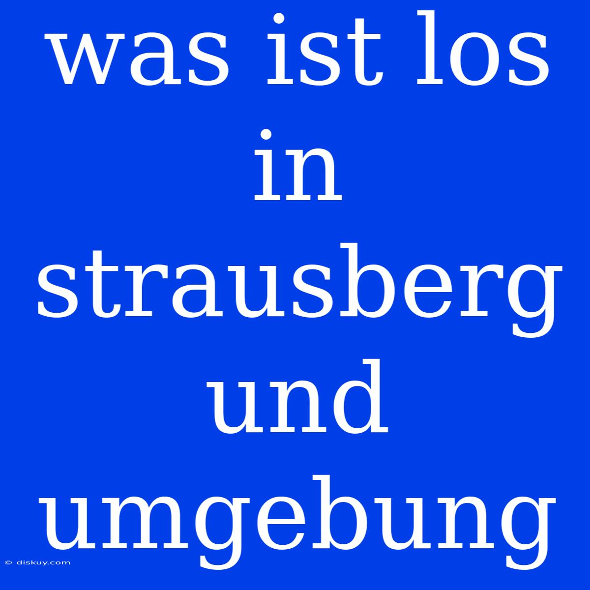 Was Ist Los In Strausberg Und Umgebung