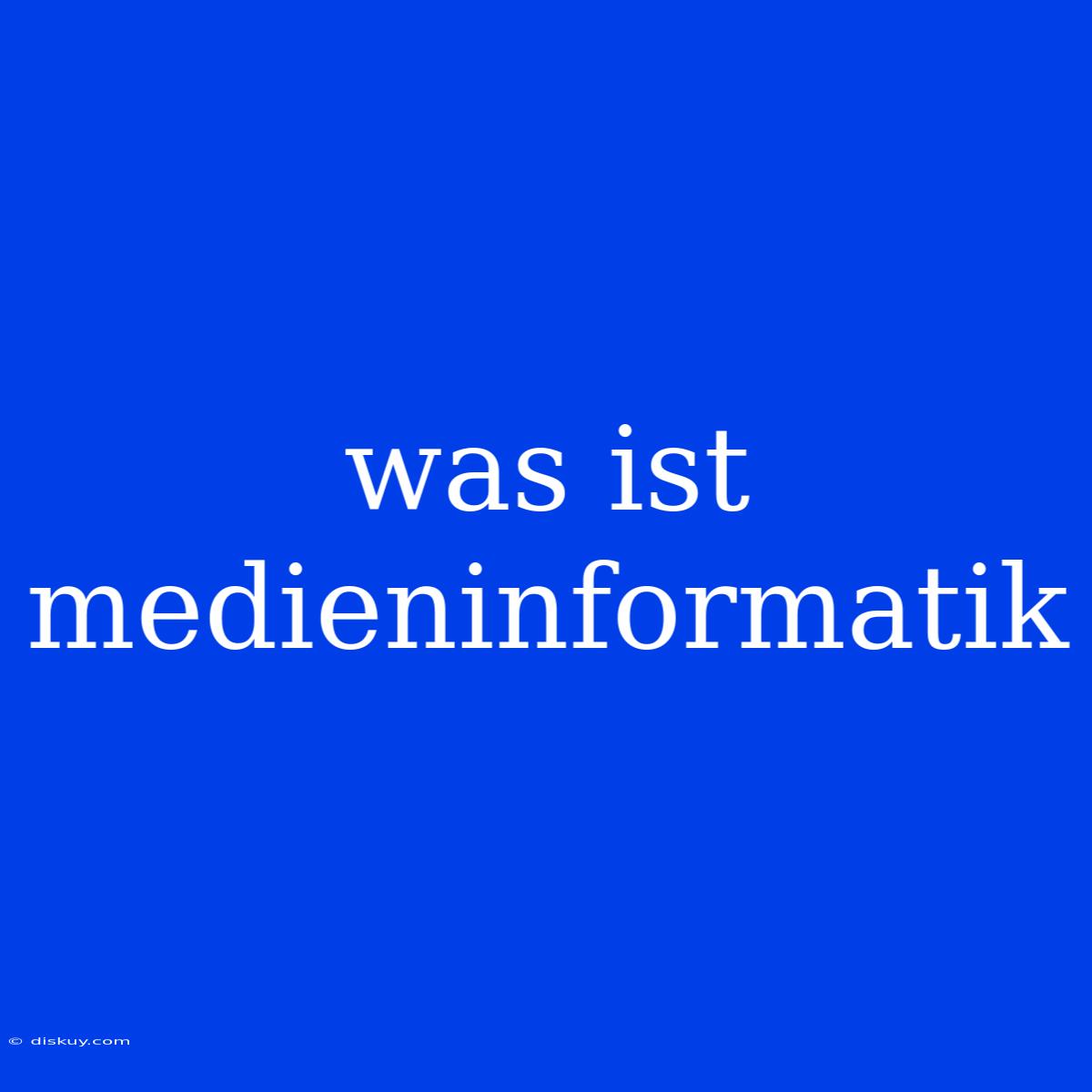 Was Ist Medieninformatik