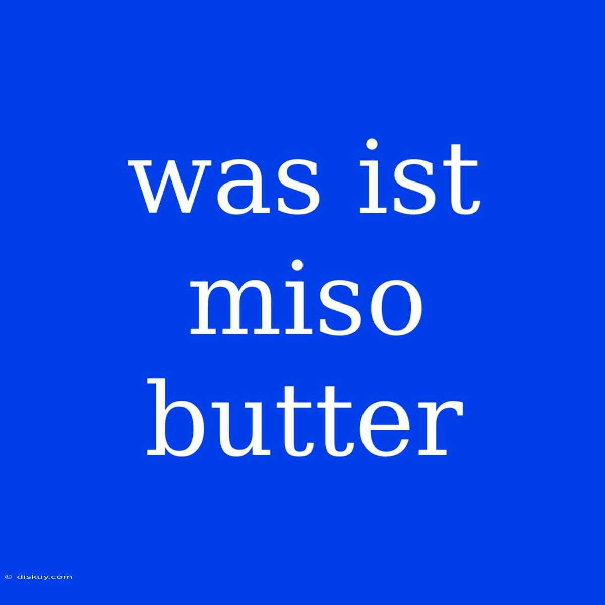 Was Ist Miso Butter