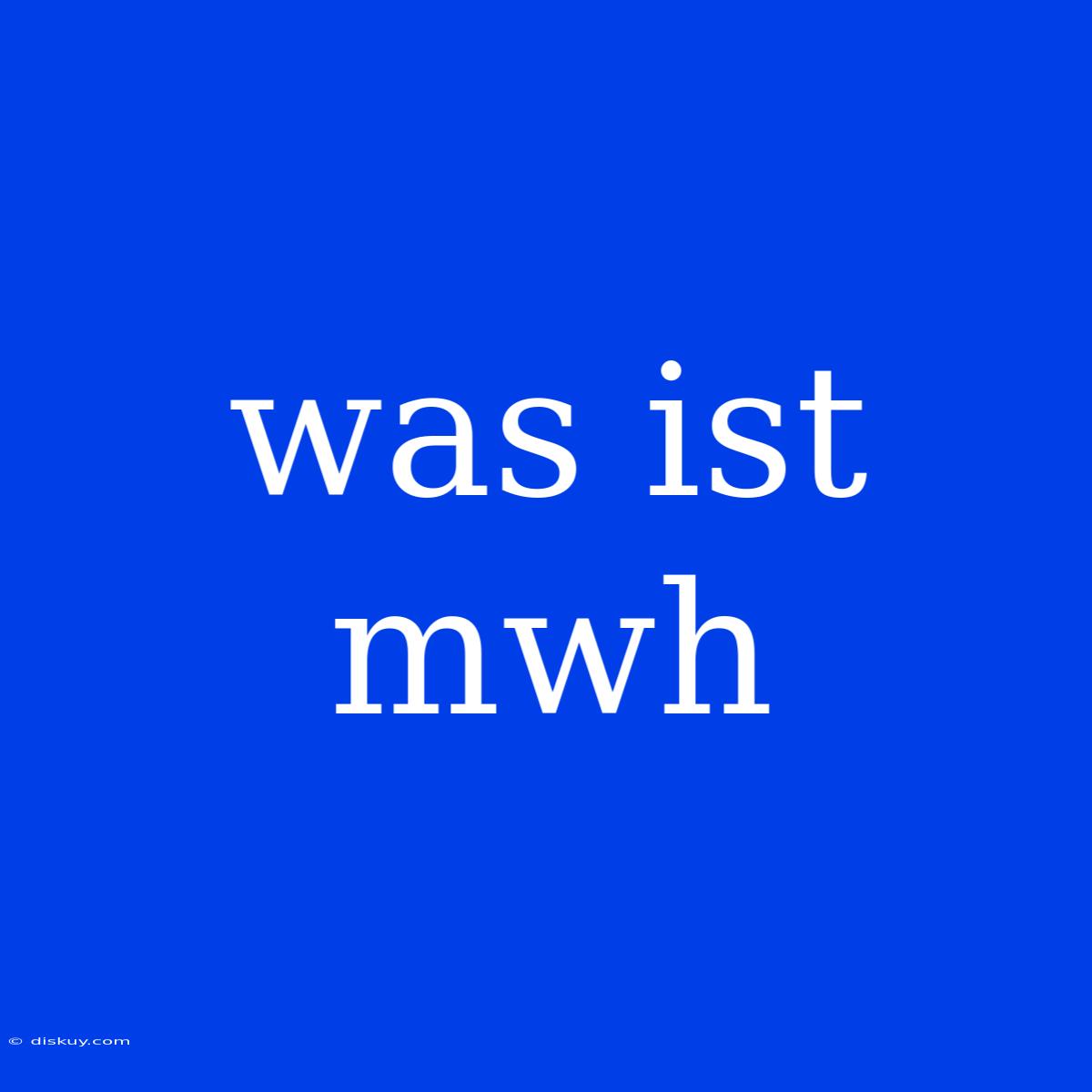 Was Ist Mwh