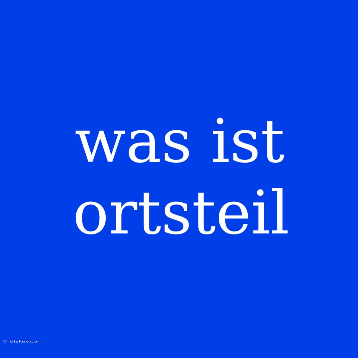 Was Ist Ortsteil