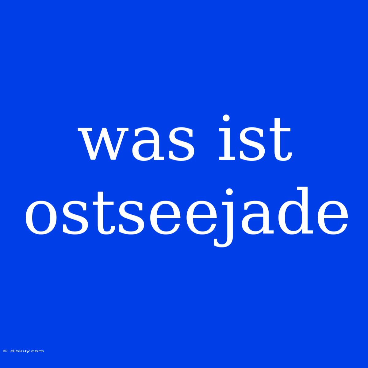 Was Ist Ostseejade