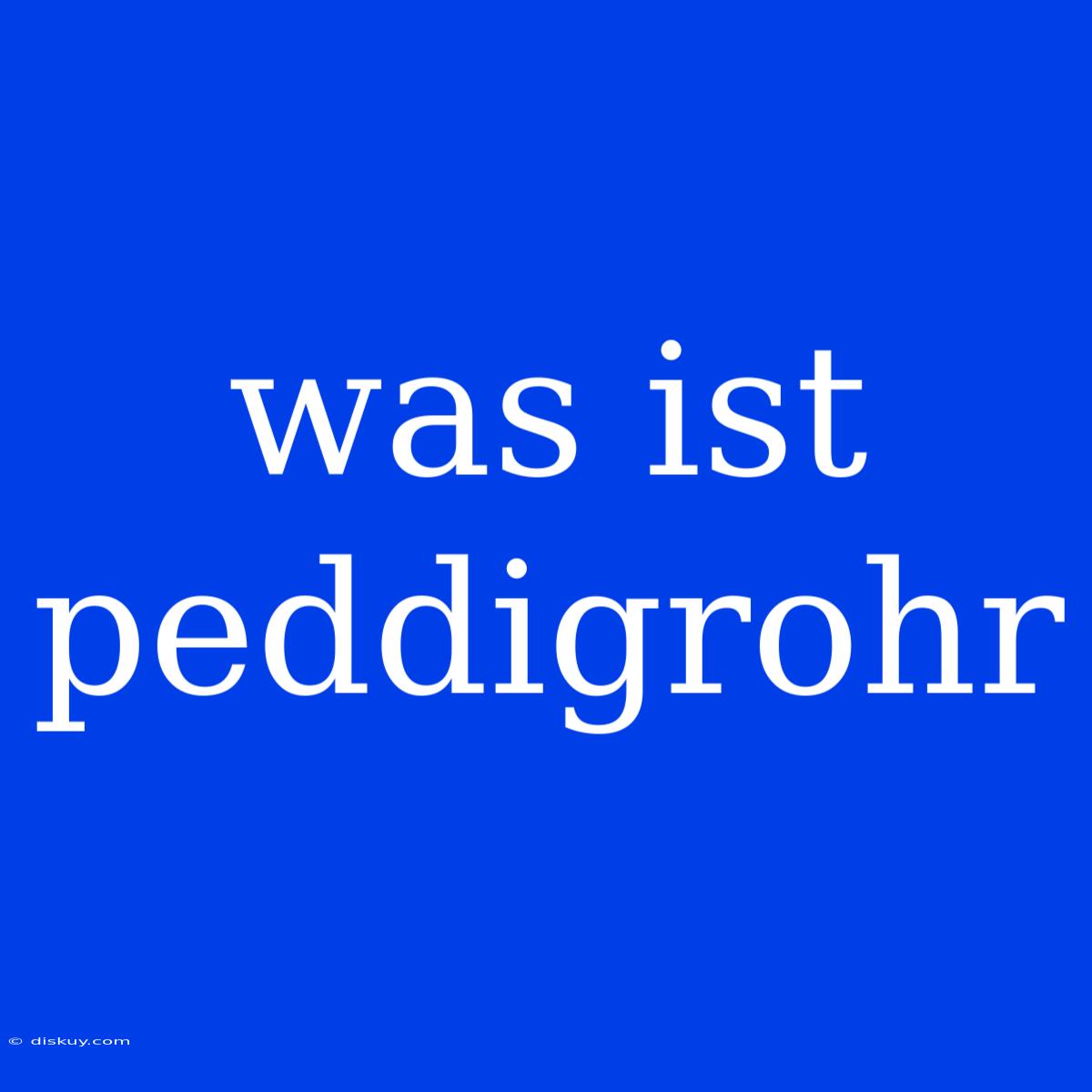 Was Ist Peddigrohr