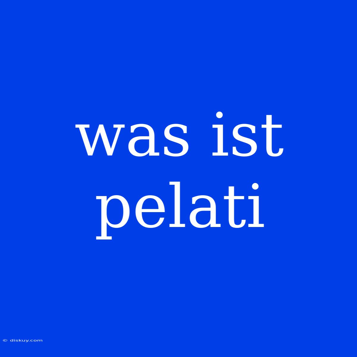 Was Ist Pelati