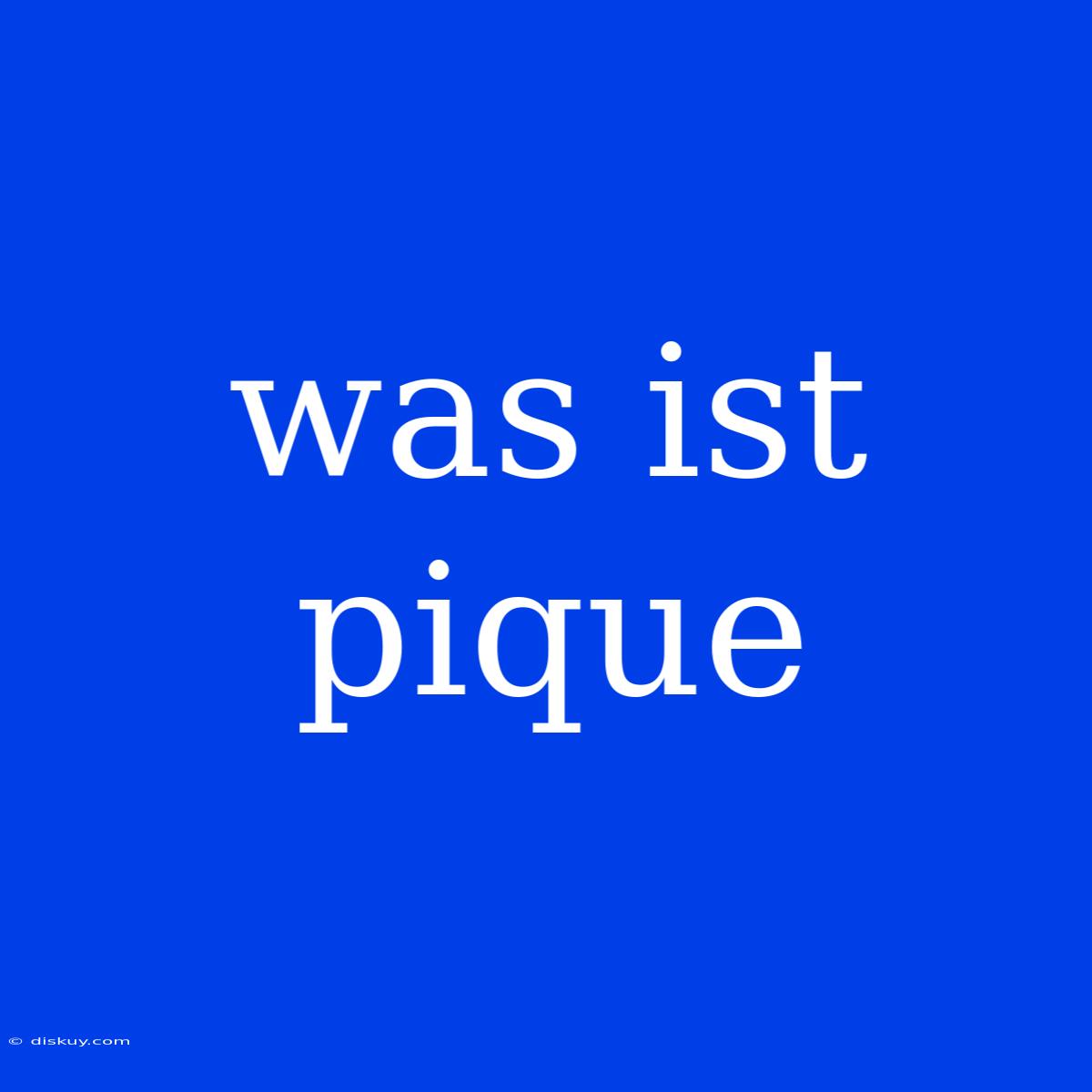 Was Ist Pique