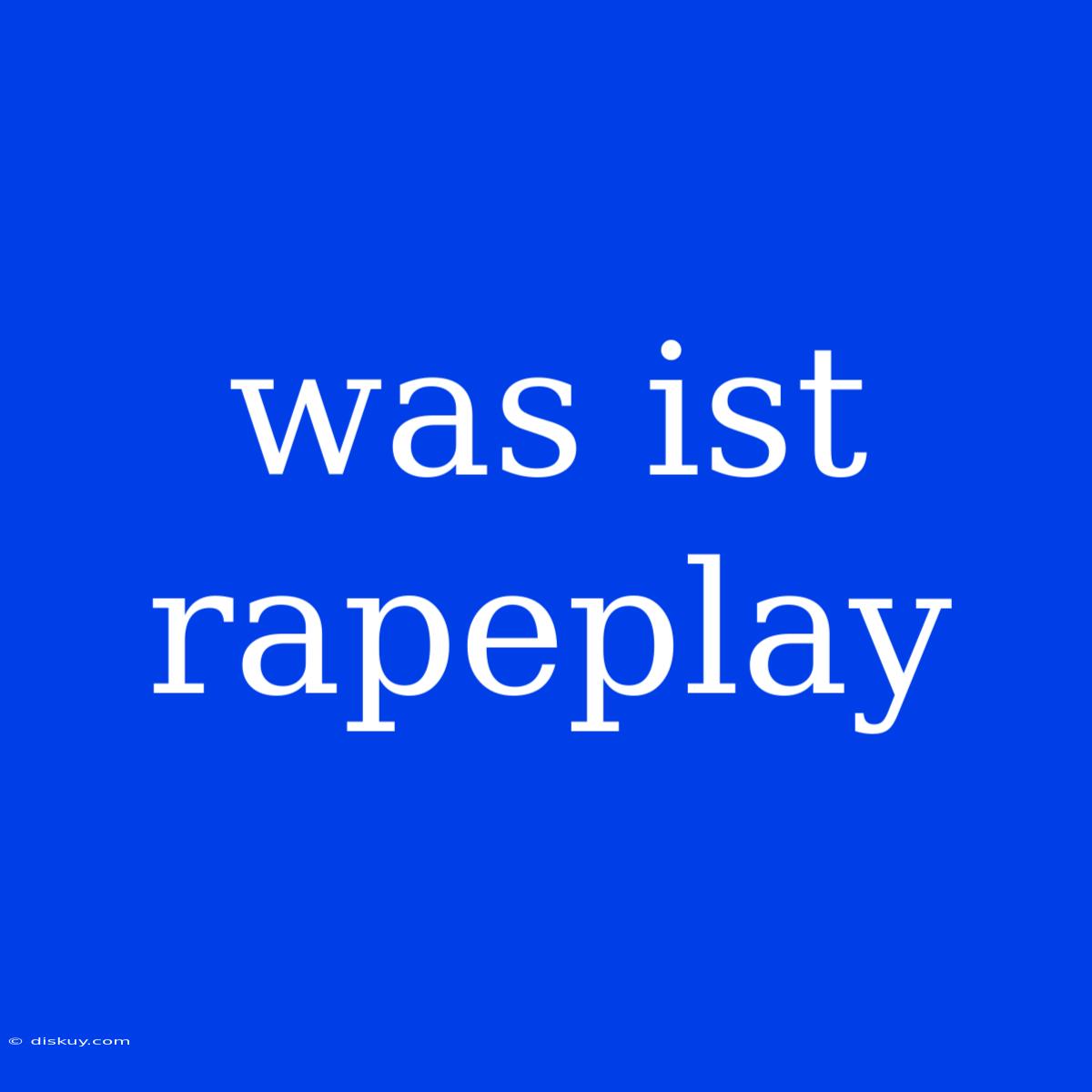 Was Ist Rapeplay