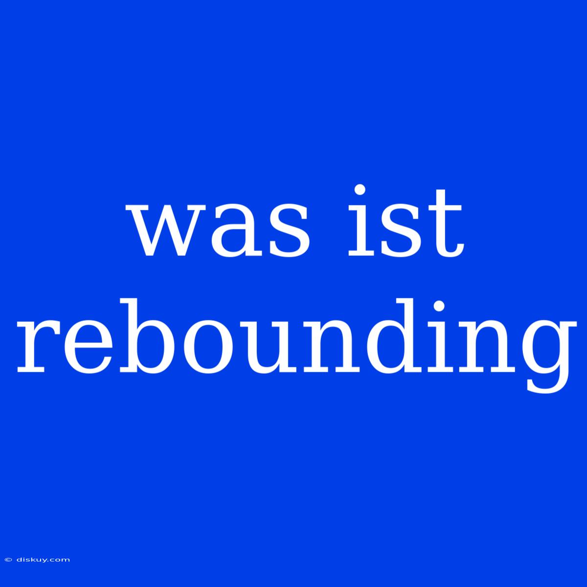 Was Ist Rebounding