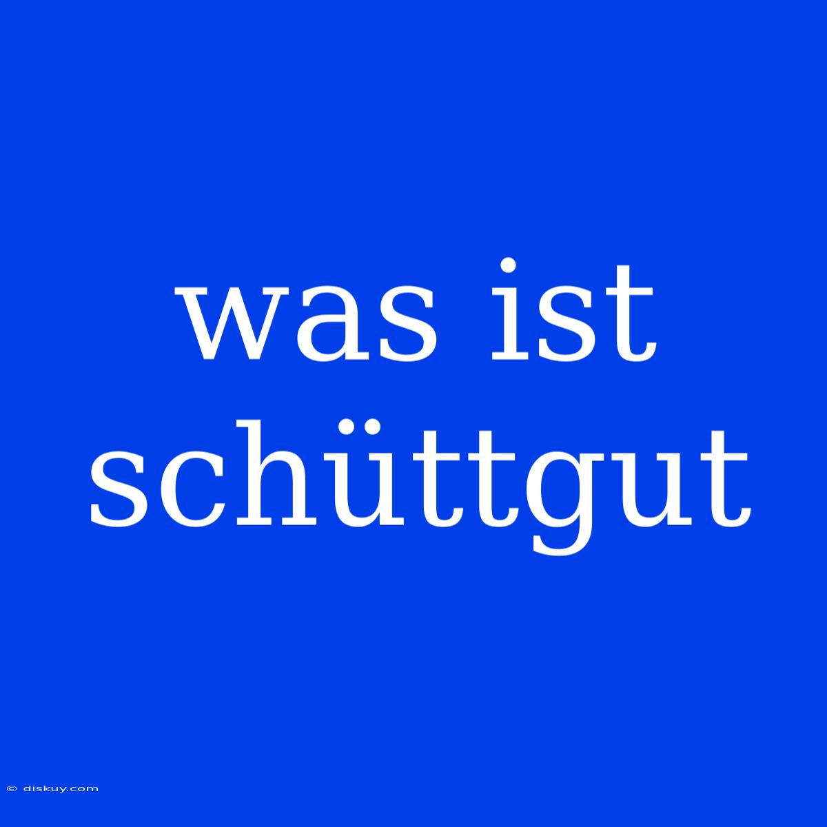 Was Ist Schüttgut