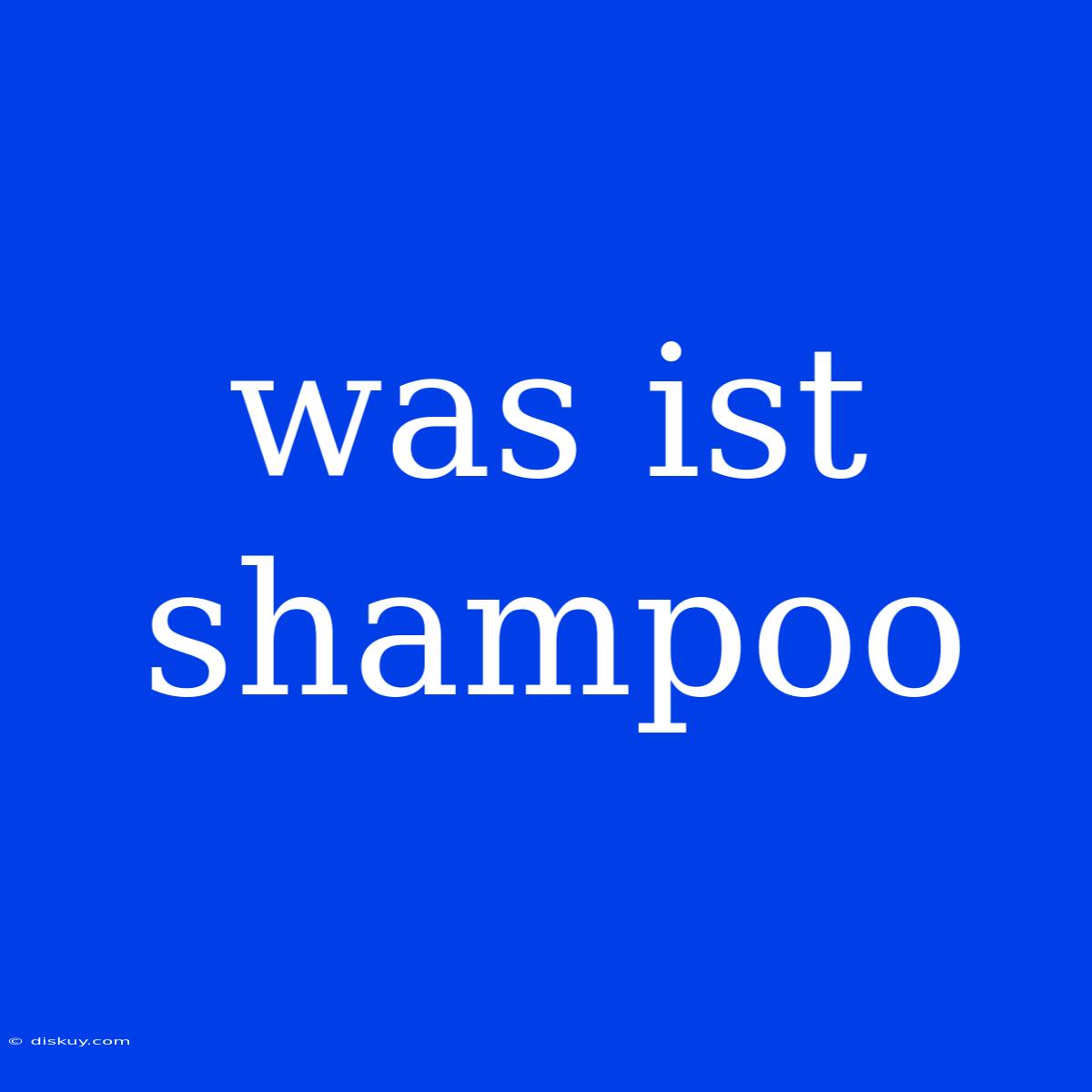 Was Ist Shampoo