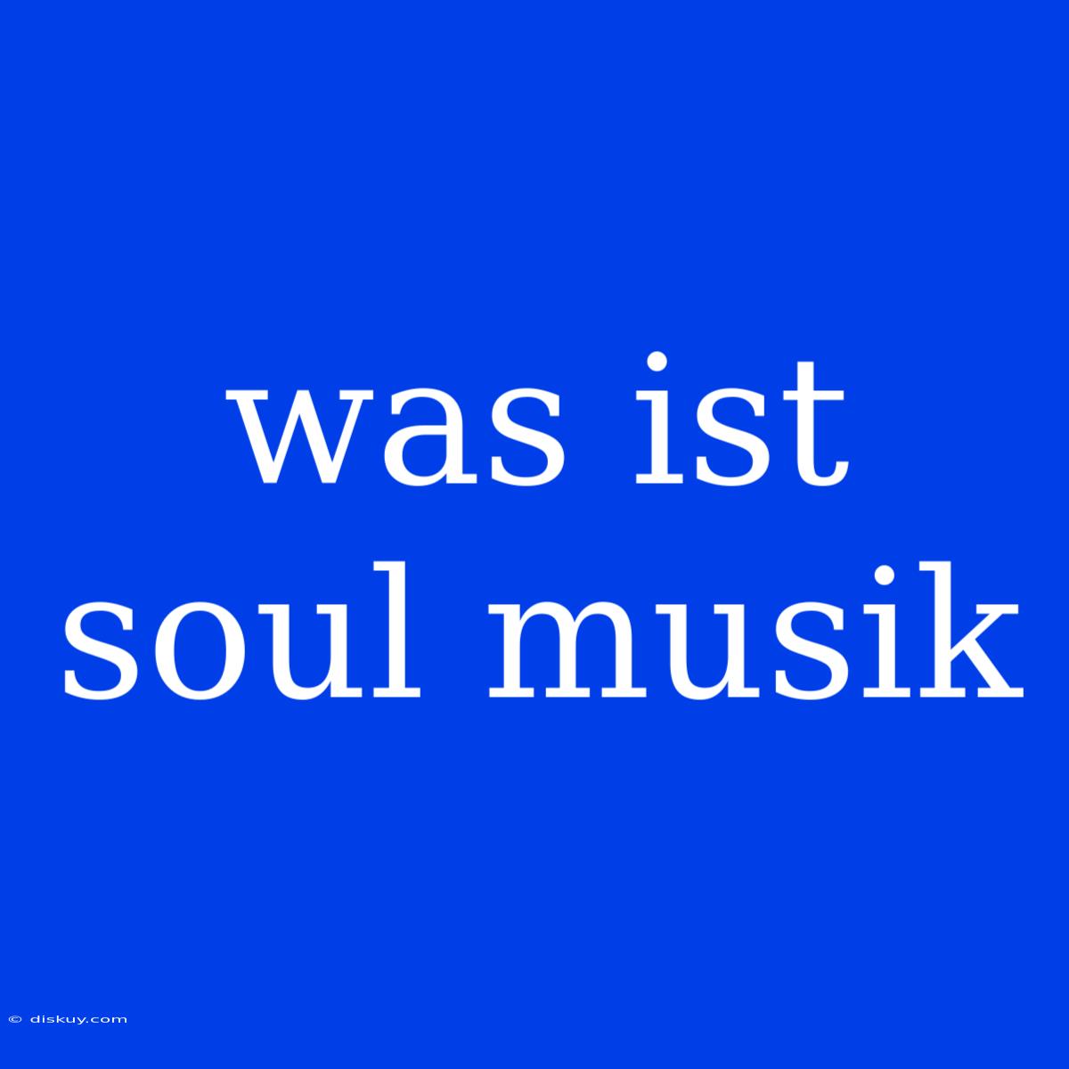 Was Ist Soul Musik