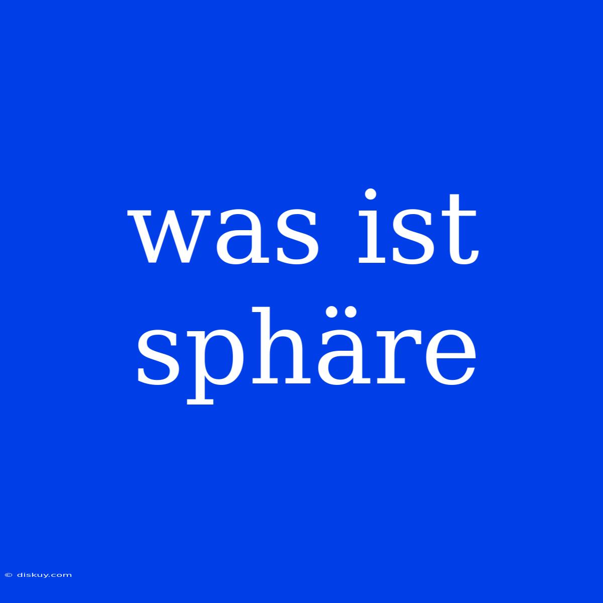 Was Ist Sphäre