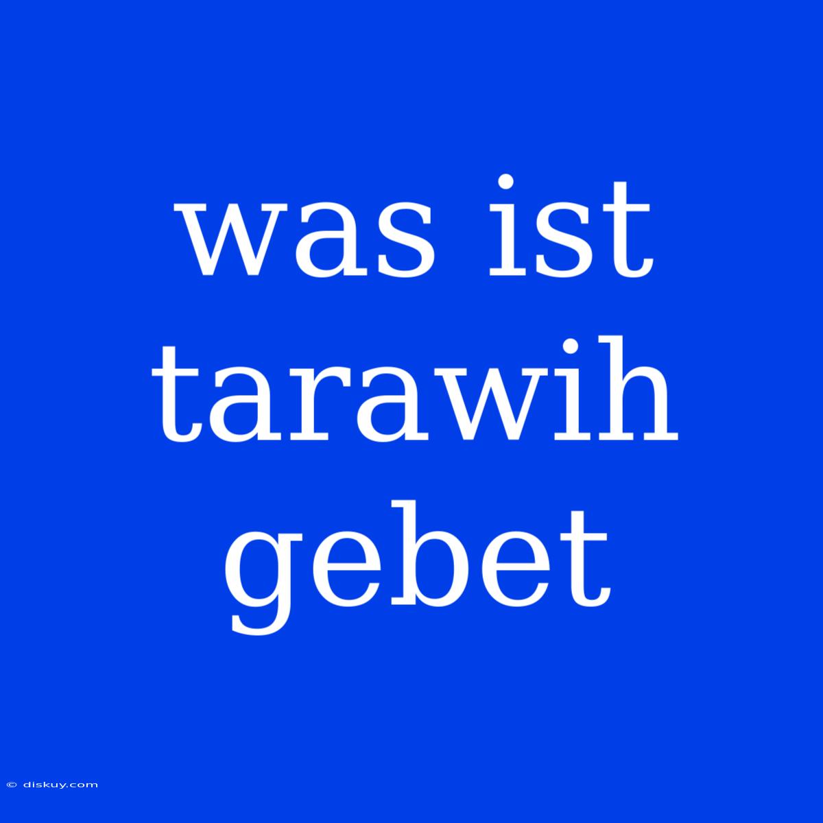 Was Ist Tarawih Gebet