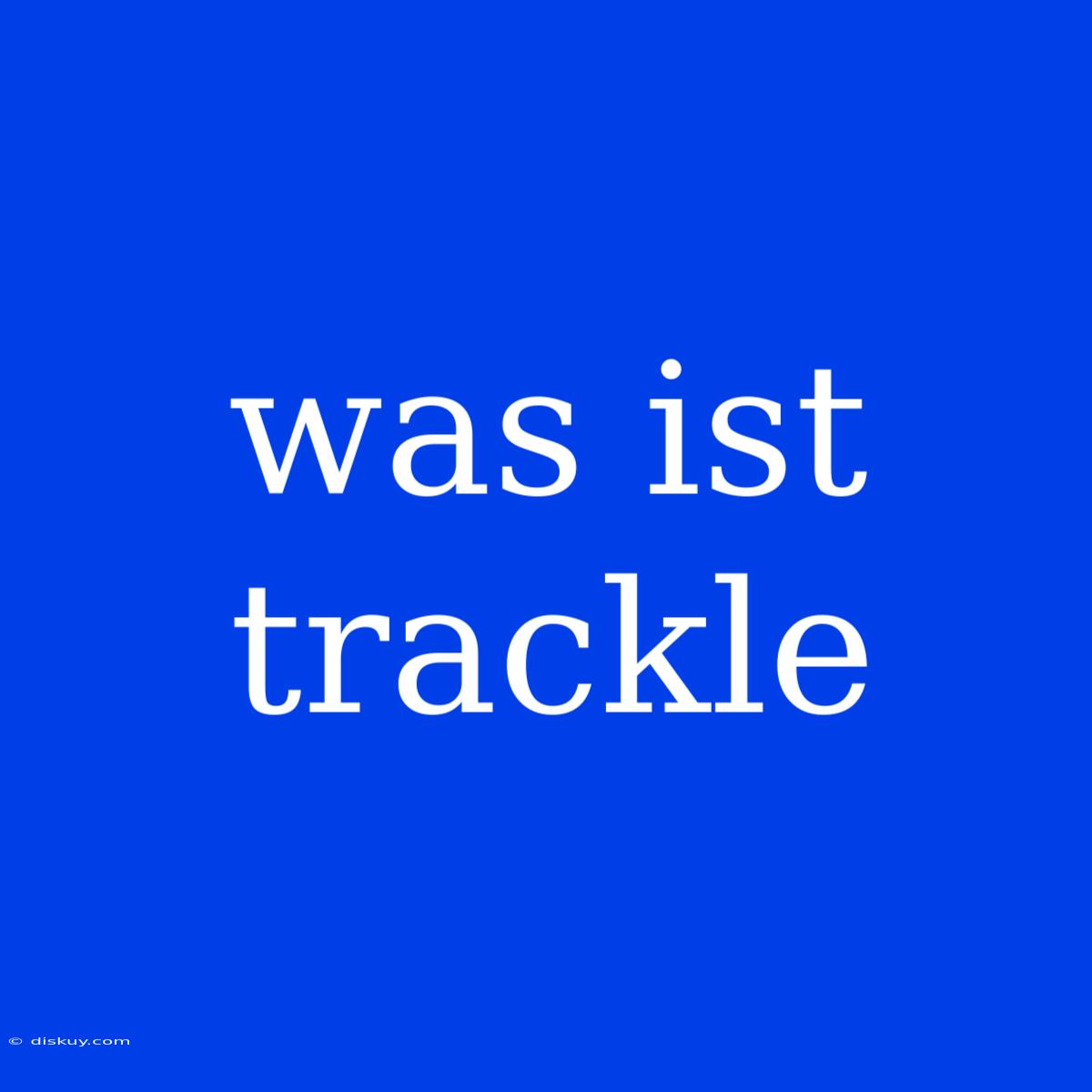 Was Ist Trackle