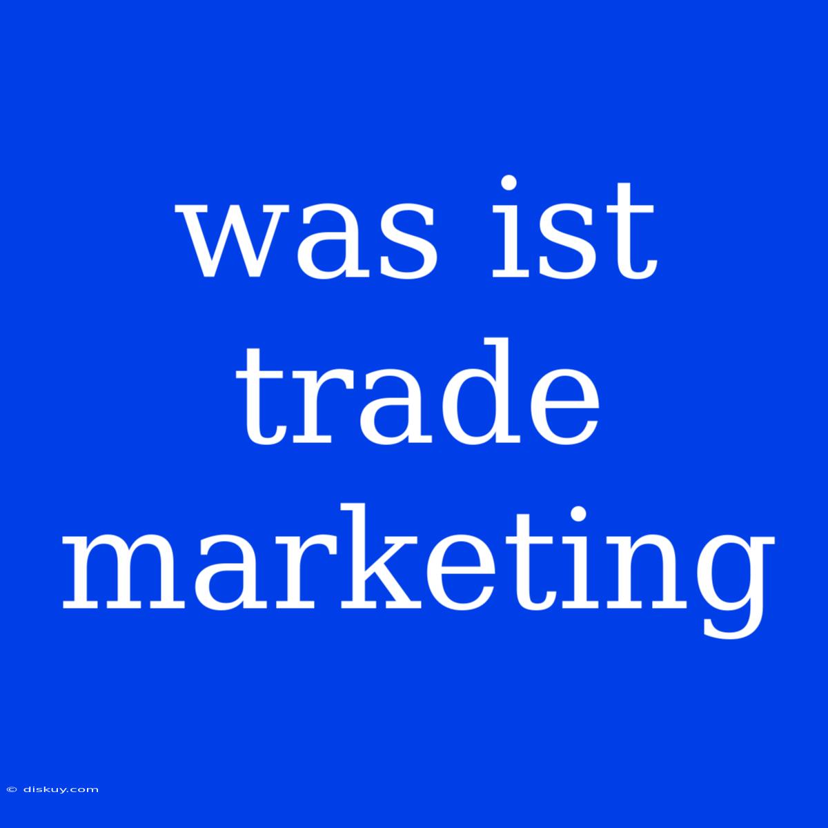 Was Ist Trade Marketing