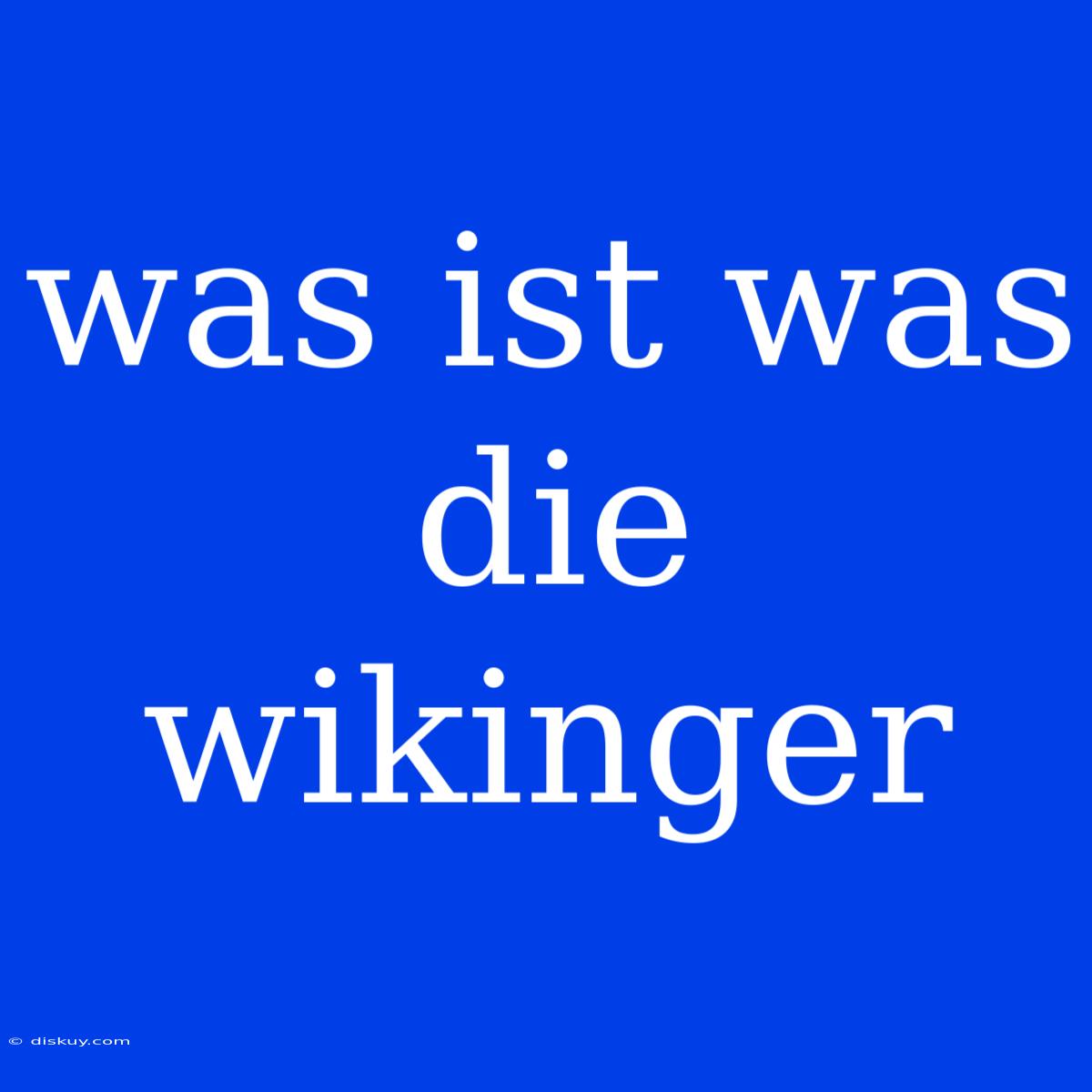 Was Ist Was Die Wikinger