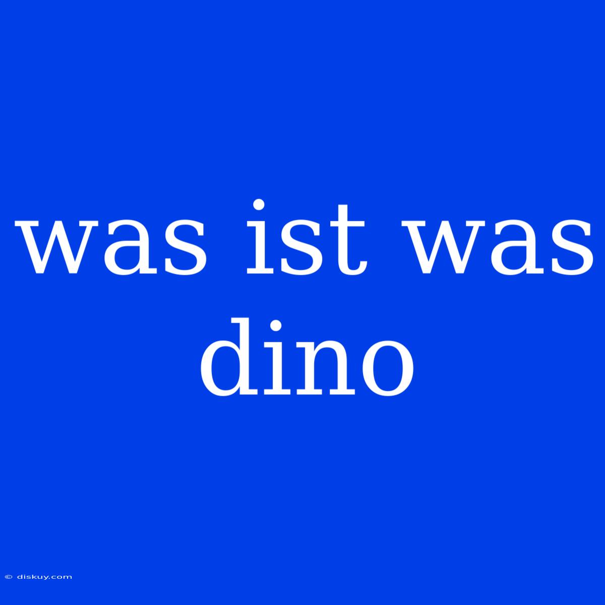 Was Ist Was Dino