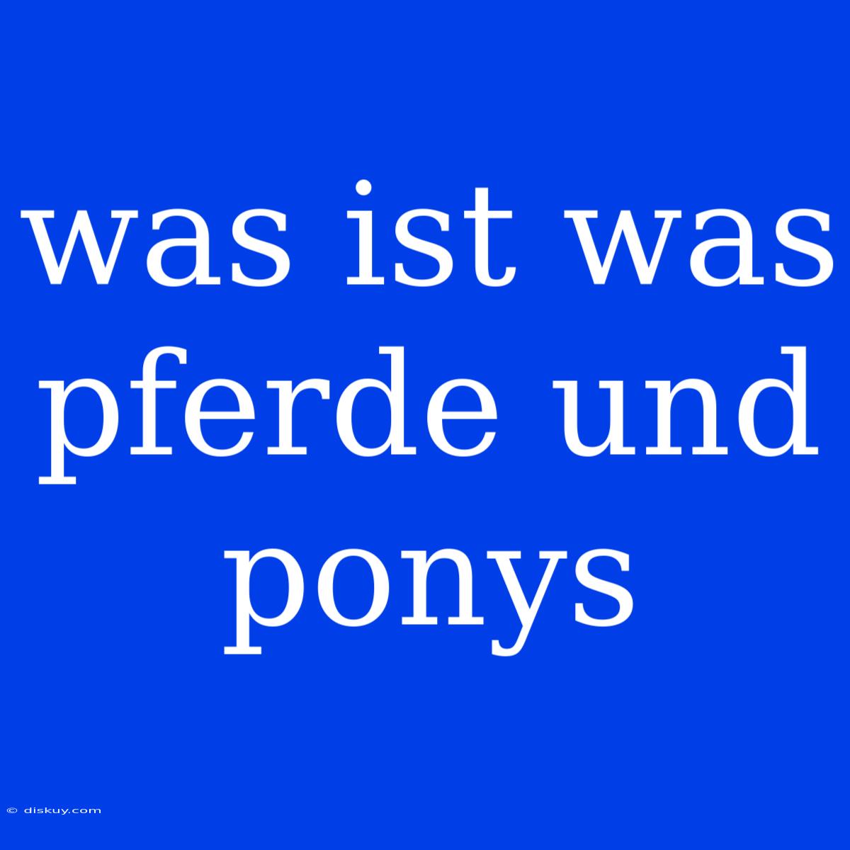 Was Ist Was Pferde Und Ponys