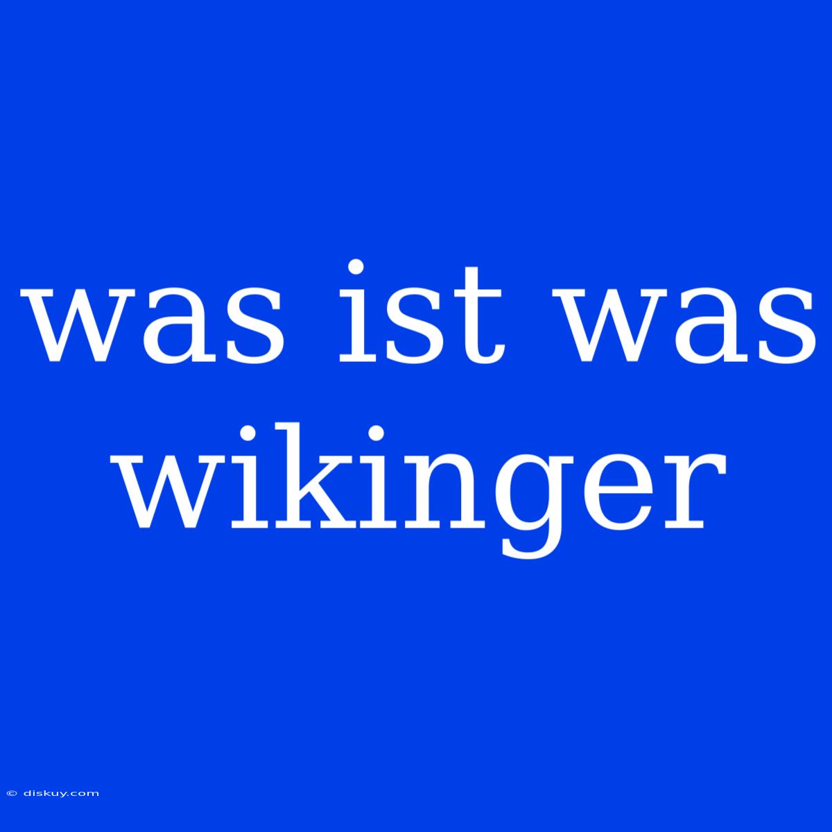 Was Ist Was Wikinger