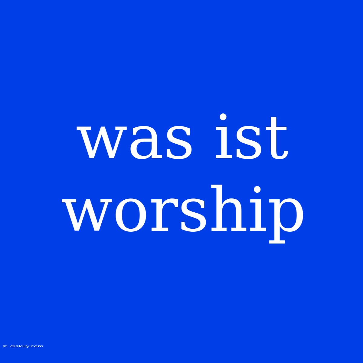 Was Ist Worship