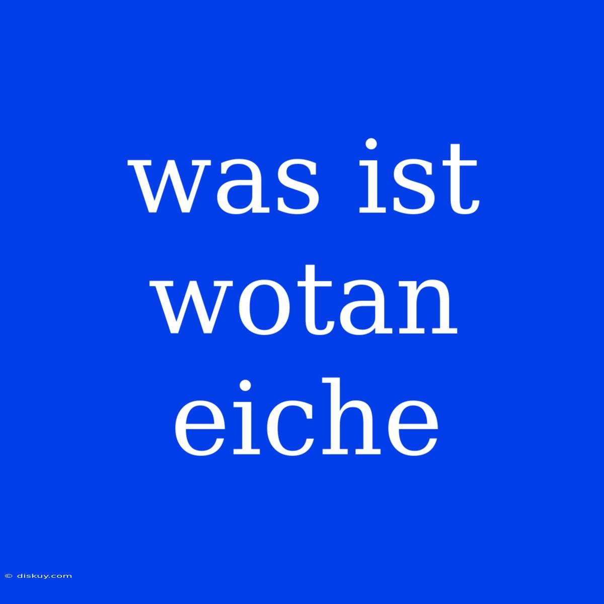 Was Ist Wotan Eiche