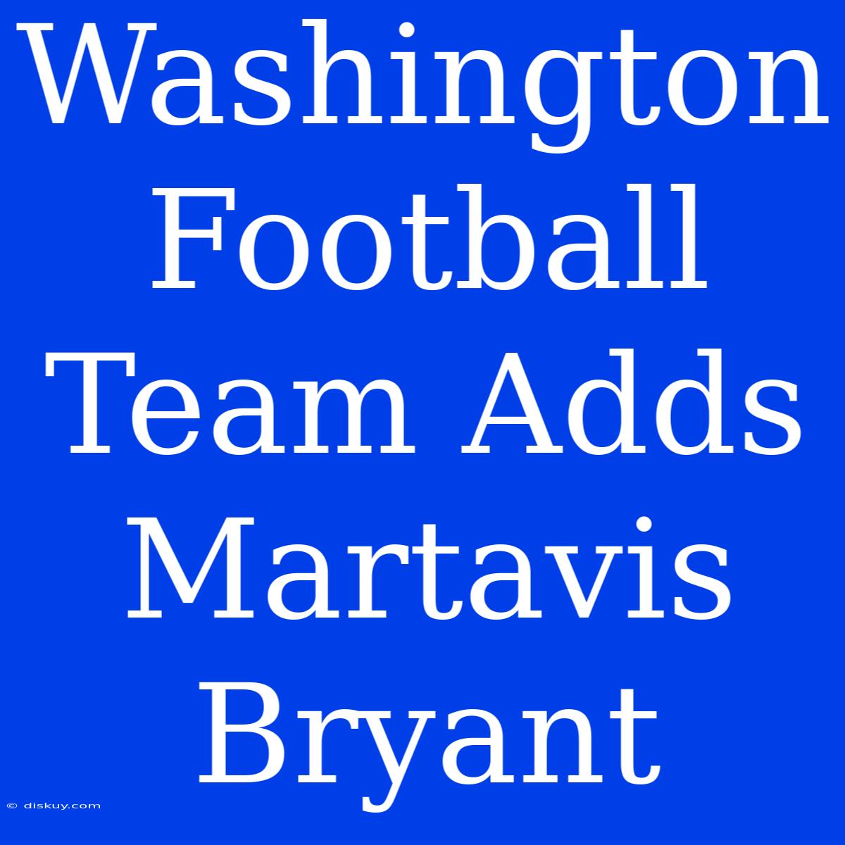 Washington Football Team Adds Martavis Bryant