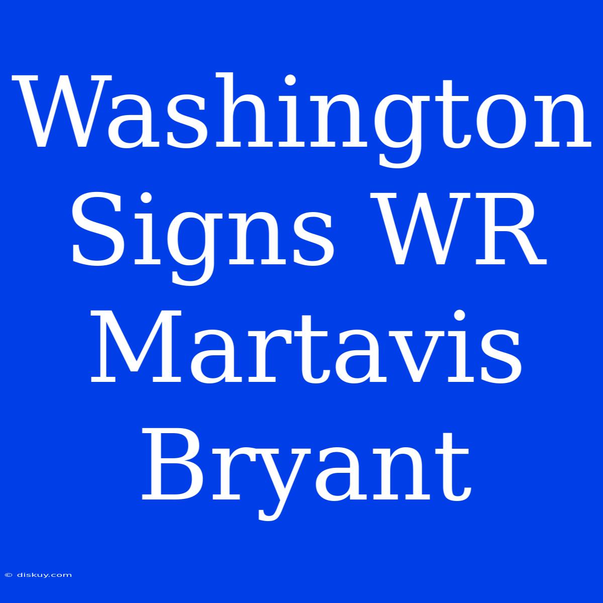 Washington Signs WR Martavis Bryant