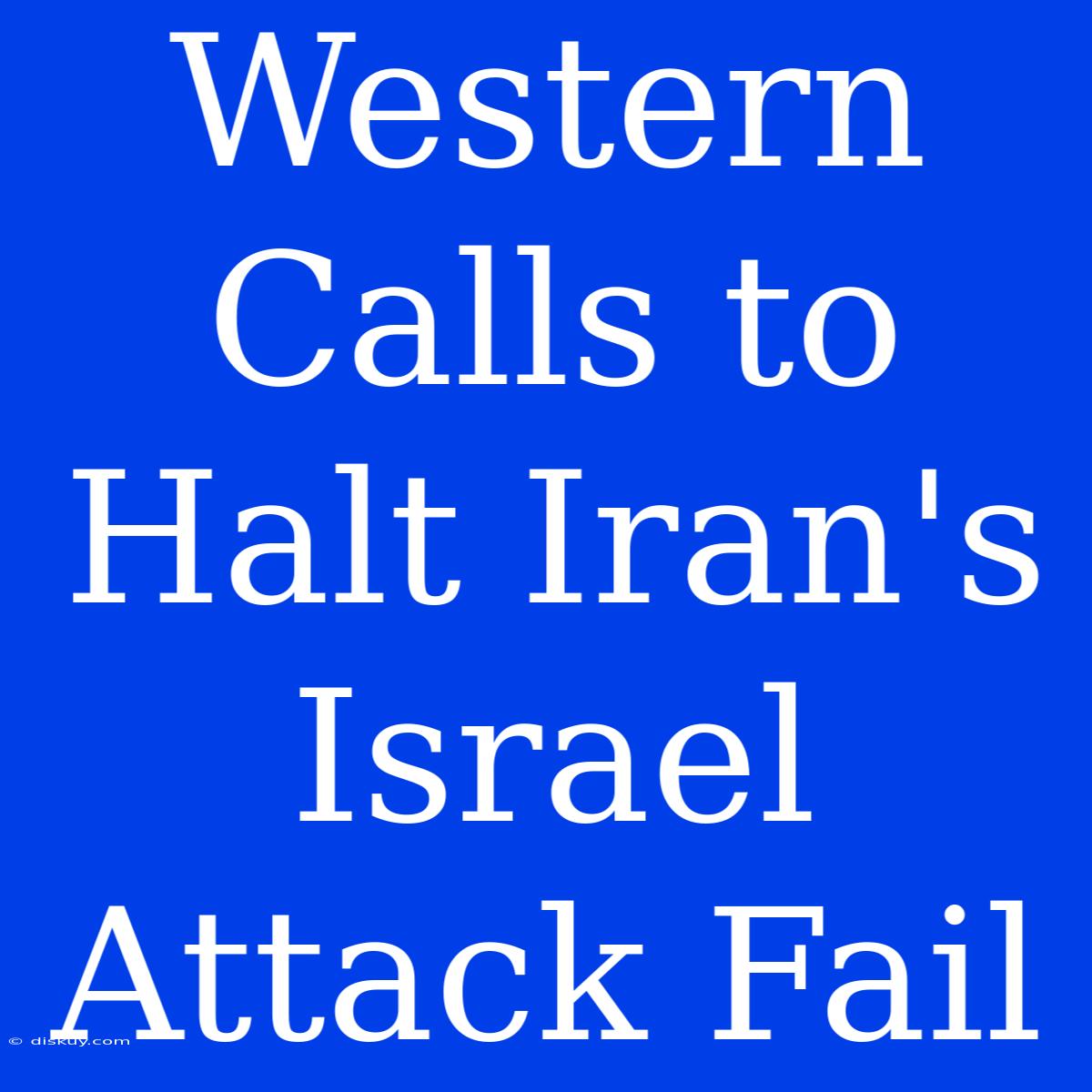 Western Calls To Halt Iran's Israel Attack Fail