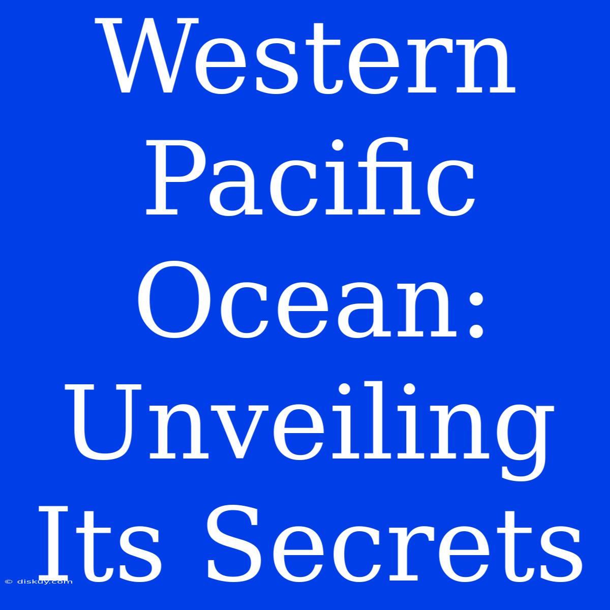 Western Pacific Ocean: Unveiling Its Secrets