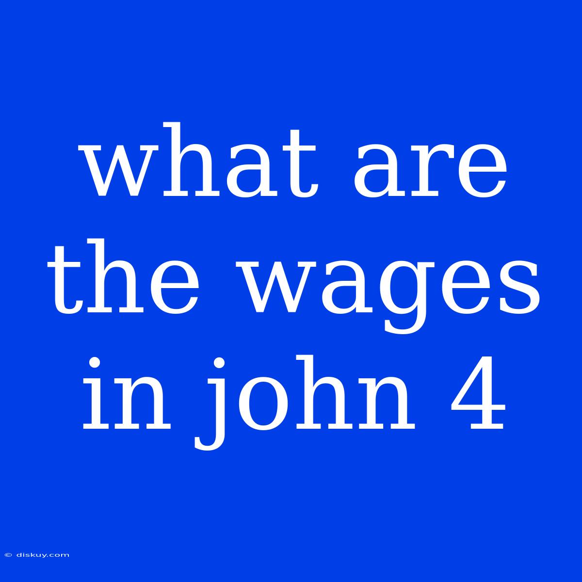 What Are The Wages In John 4