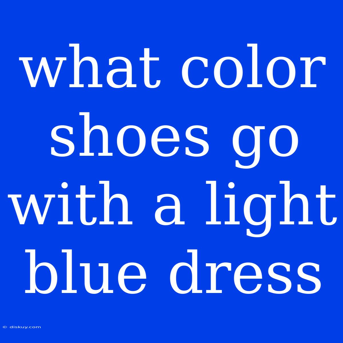 What Color Shoes Go With A Light Blue Dress