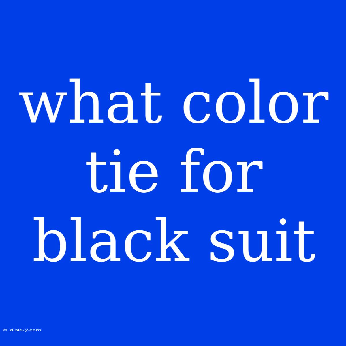 What Color Tie For Black Suit