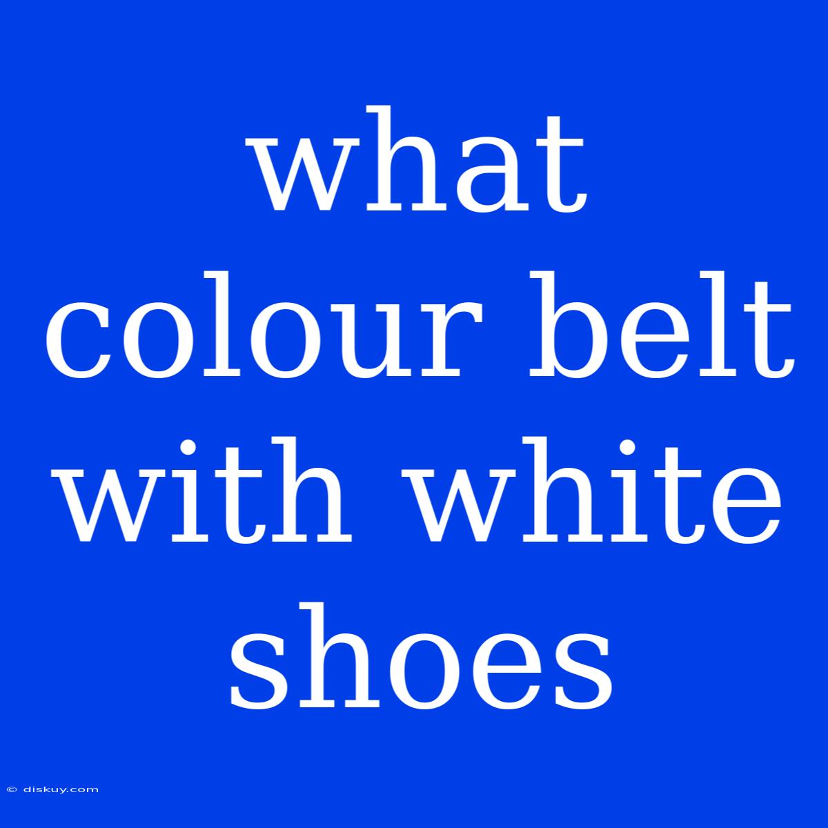 What Colour Belt With White Shoes