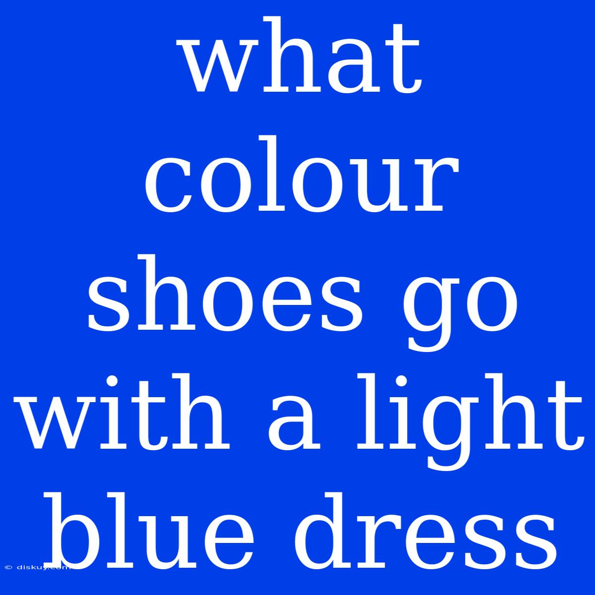 What Colour Shoes Go With A Light Blue Dress