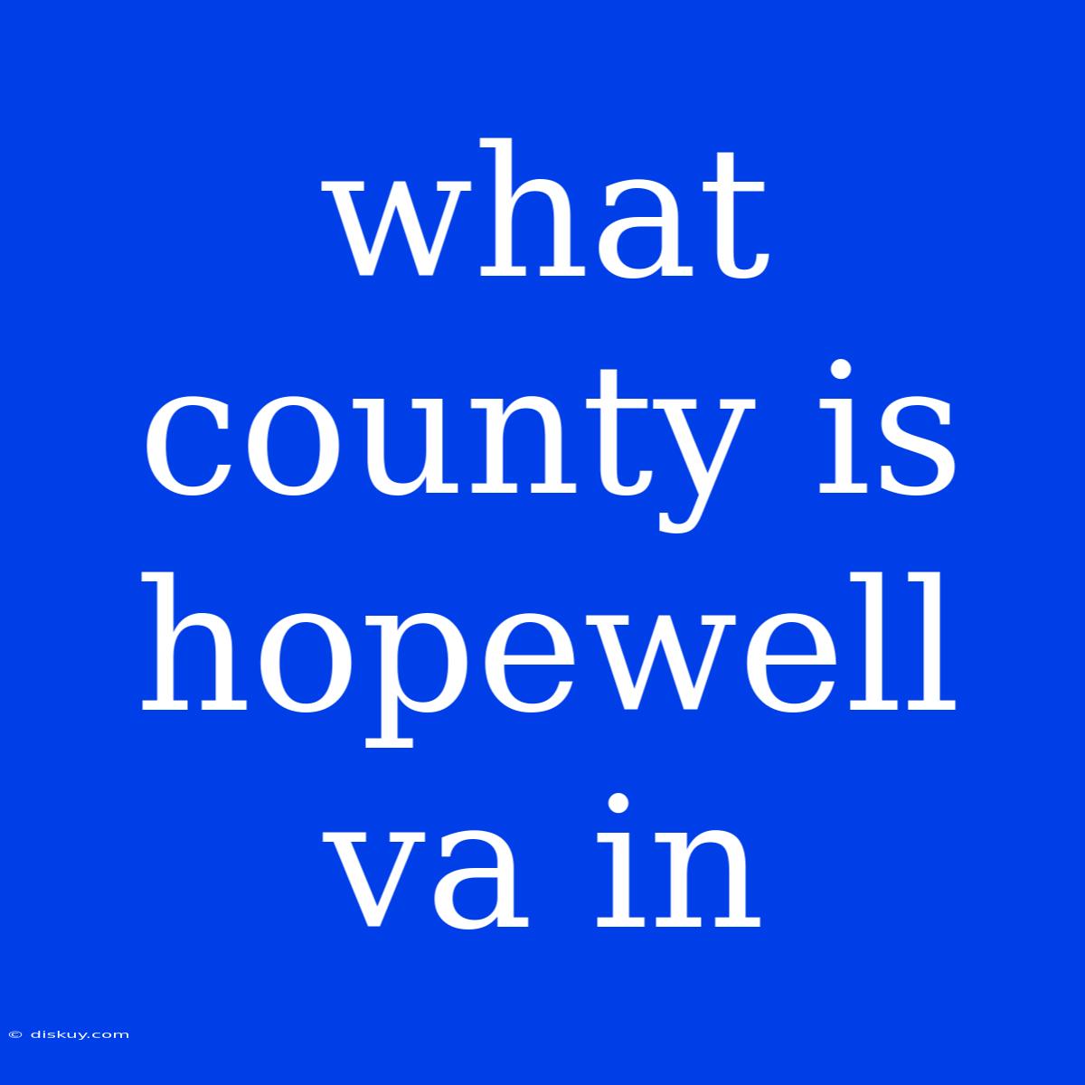 What County Is Hopewell Va In