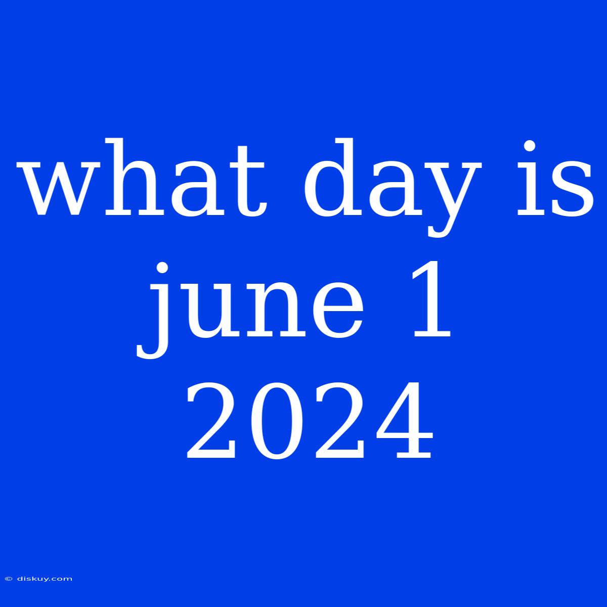 What Day Is June 1 2024