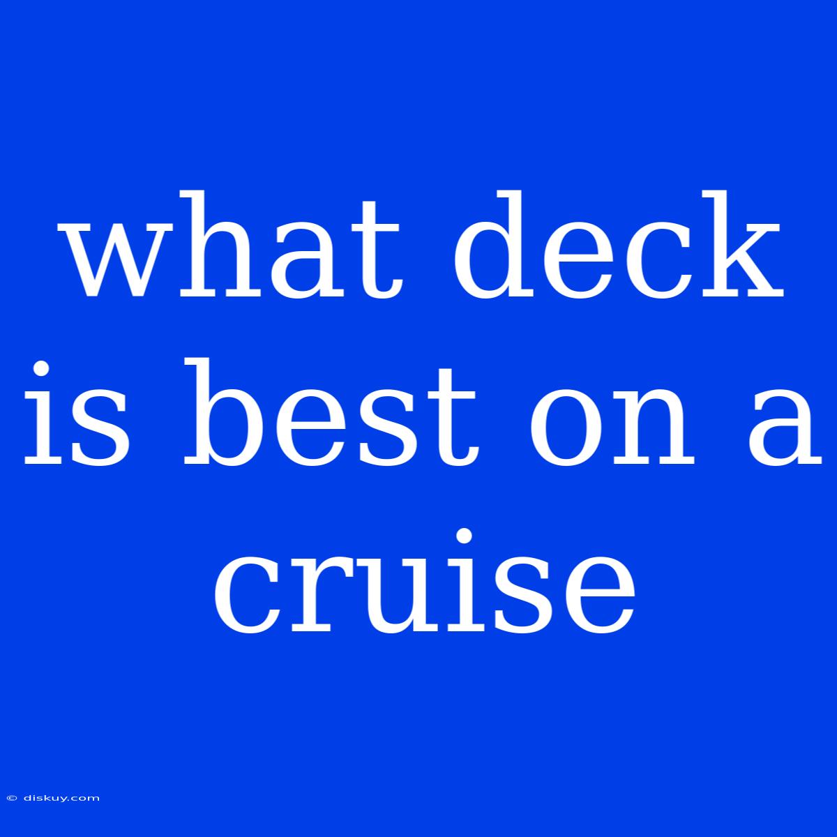 What Deck Is Best On A Cruise