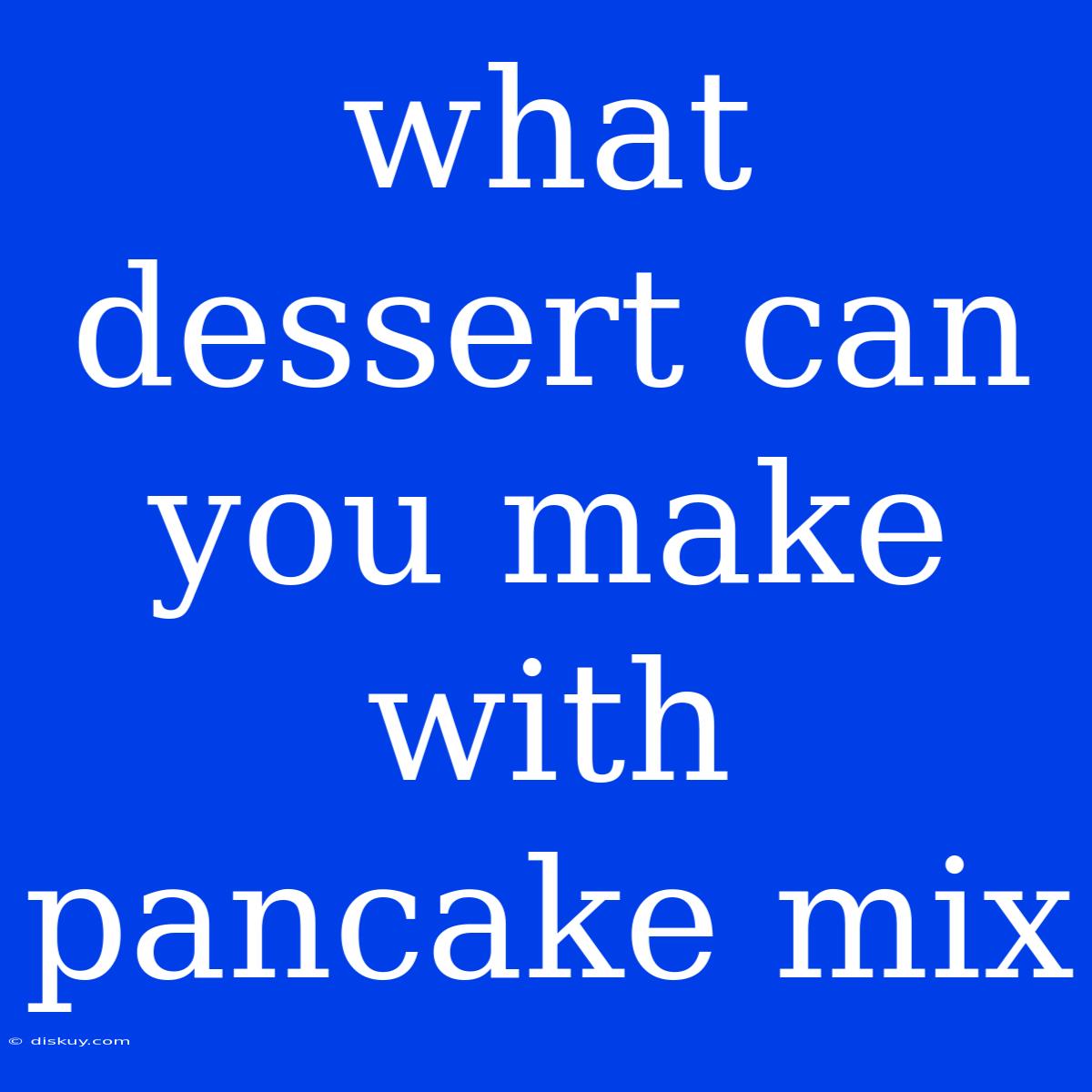 What Dessert Can You Make With Pancake Mix