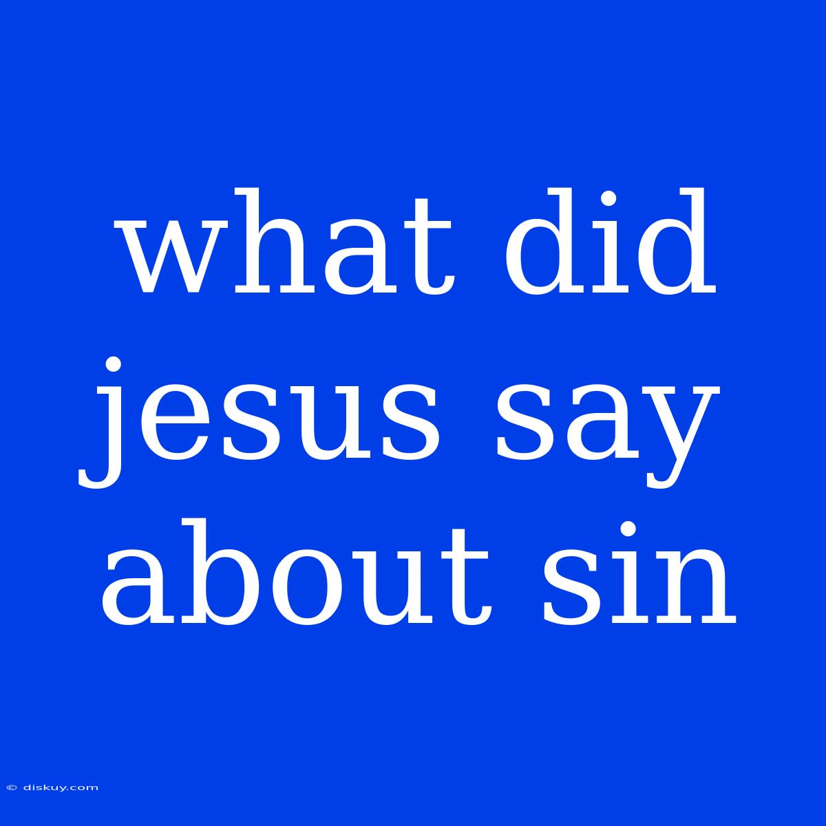 What Did Jesus Say About Sin