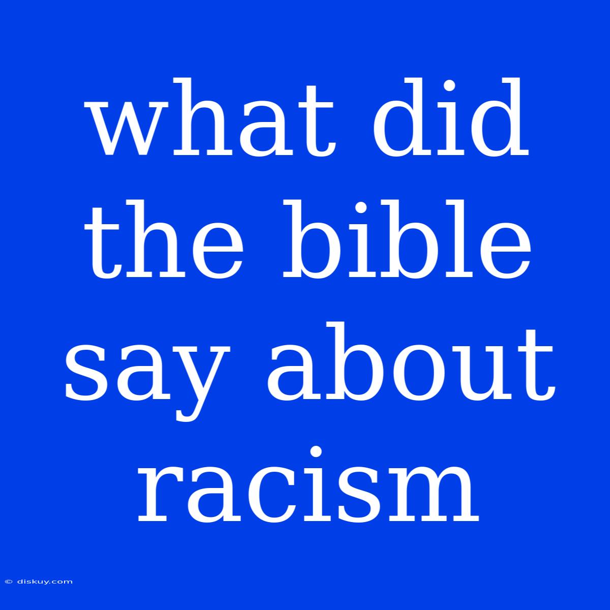 What Did The Bible Say About Racism