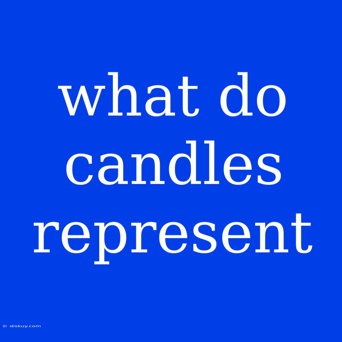 What Do Candles Represent