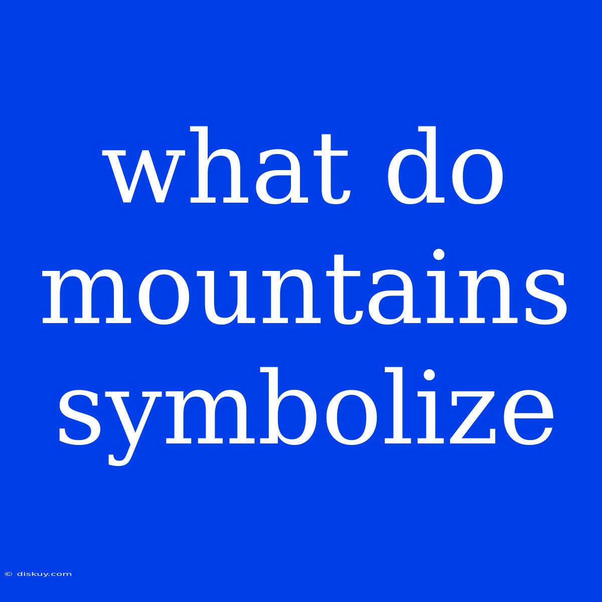 What Do Mountains Symbolize