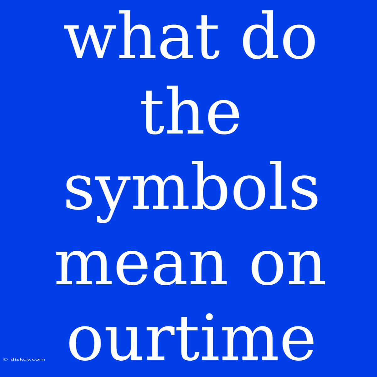 What Do The Symbols Mean On Ourtime