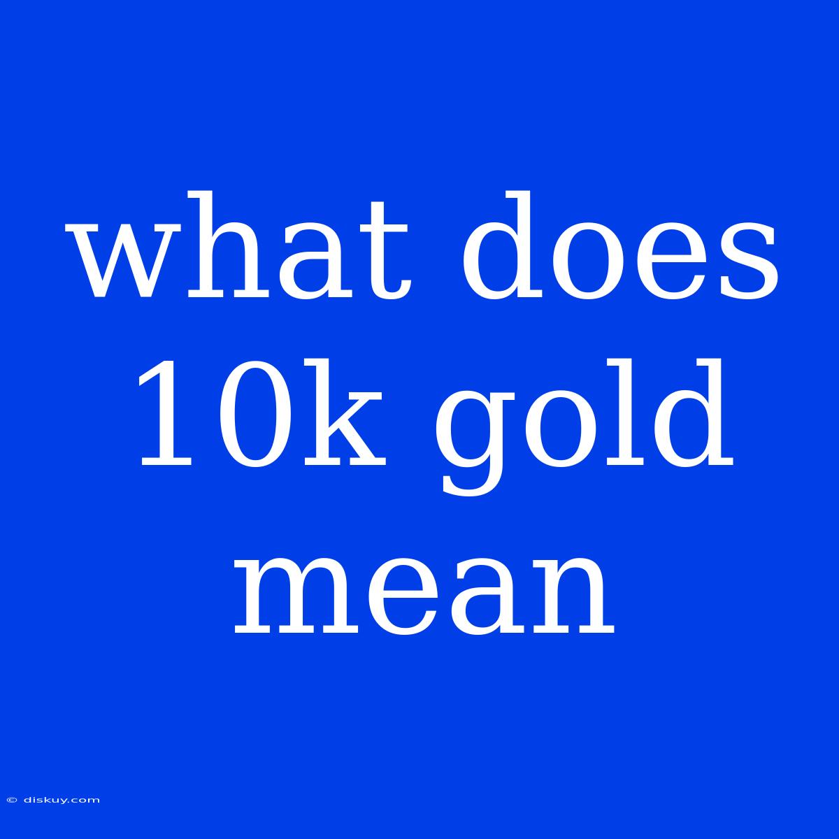 What Does 10k Gold Mean