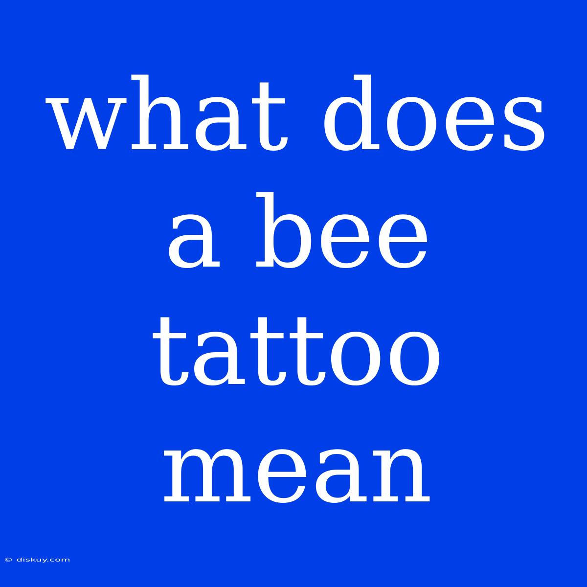 What Does A Bee Tattoo Mean