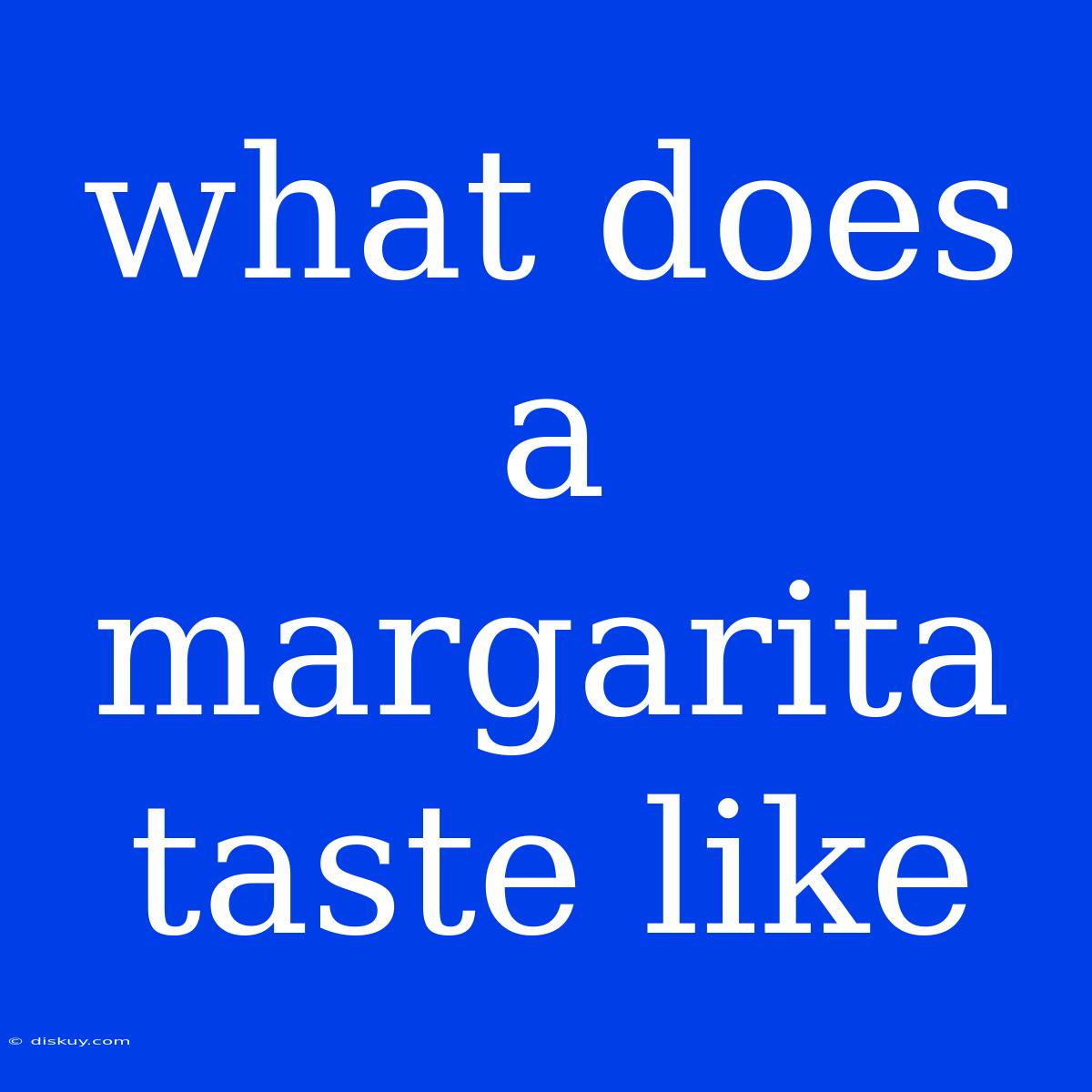 What Does A Margarita Taste Like