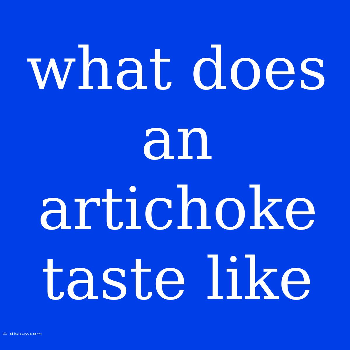 What Does An Artichoke Taste Like