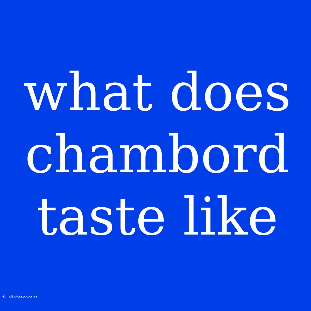 What Does Chambord Taste Like