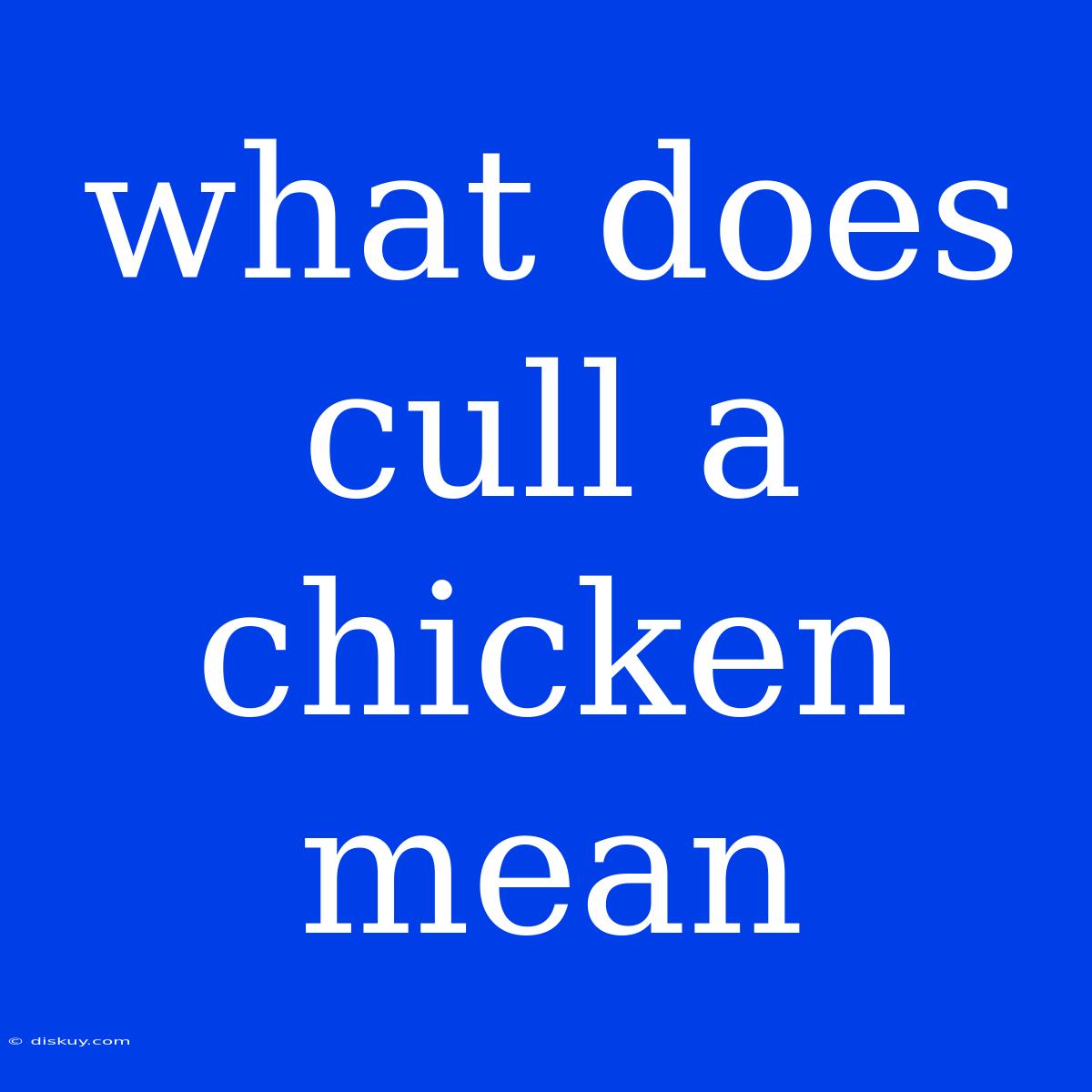 What Does Cull A Chicken Mean